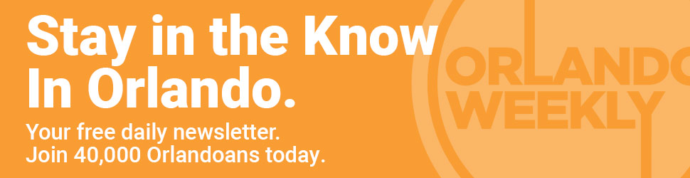 Stay in the know in Orlando with Orlando Weekly's free newsletter.