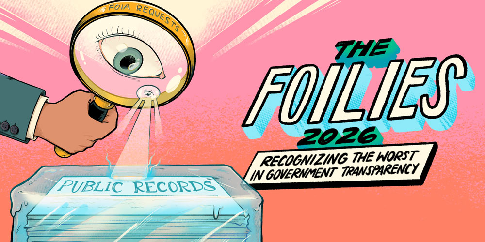 The Foilies: Recognizing the worst failures of government transparency 